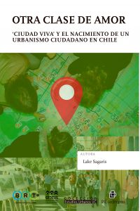Otra clase de amor, ‘Ciudad Viva’ y el nacimiento de un urbanismo ciudadano en Chile