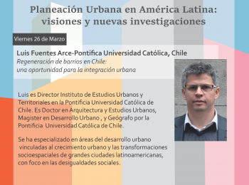 SEMINARIO | Planeación Urbana en América Latina: visiones y nuevas investigaciones “Regeneración de barrios en Chile” por Luis Fuentes