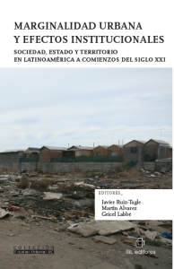 Marginalidad Urbana y efectos institucionales. Sociedad, Estado y territorio en Latinoamérica a comienzos del siglo XXI