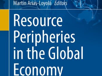 Profesor Felipe Irarrázaval co-edita libro titulado “Resource peripheries in the global economy: Networks, Scales and Places of Extraction”