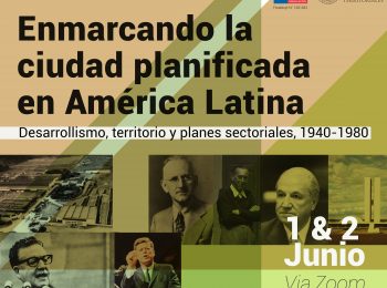 Coloquio Internacional: “Enmarcando la ciudad planificada en América Latina. Desarrollismo, territorio y planes sectoriales entre 1940 y 1980”