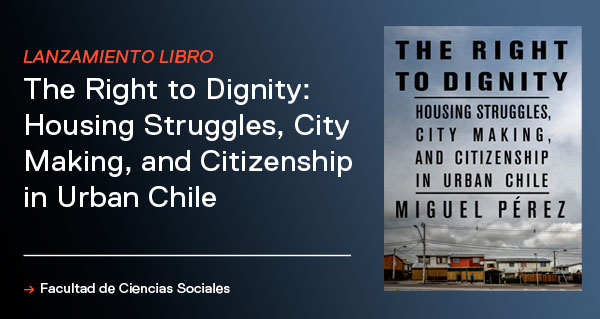 Lanzamiento del libro «The Right to Dignity: Housing Struggles, City Making, and Citizenship in Urban Chile»