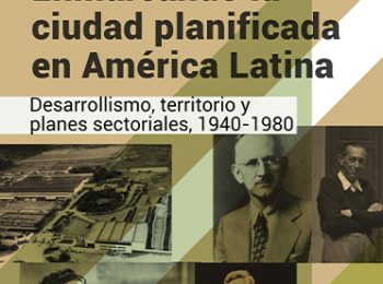Con alta asistencia se realizó el Coloquio Internacional: «Enmarcando la ciudad planificada en América Latina. Desarrollismo, territorio y planes sectoriales entre 1940 y 1980»