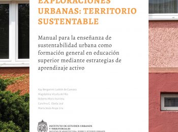 Lanzamiento del Libro «Exploraciones Urbanas: Territorio Sustentable. Manual para la enseñanza de sustentabilidad urbana como formación general en educación superior mediante estrategias de aprendizaje activo»