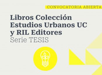 «Fondo de apoyo a la publicación de Tesis en la Colección de Estudios Urbanos UC y RIL Editores»