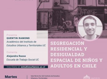 #4 Serie jornadas de investigación en el IEUT | «Segregación residencial y desigualdad espacial de niños y adultos en Chile», expone Quentin Ramond
