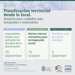 Serie: Planificación territorial desde lo local: Desafíos para ciudades más integradas y sostenibles  |  1era Mesa “Capacidades locales para enfrentar los desafíos de la planificación”