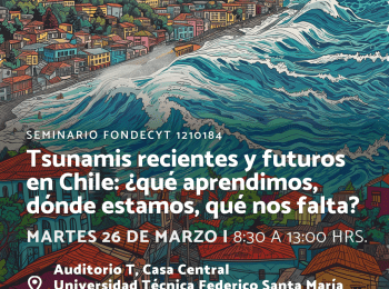 Tsunamis recientes y futuros en Chile: ¿qué aprendimos, dónde estamos, qué nos falta?
