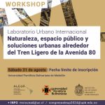 WORKSHOP ALEUP | Laboratorio Urbano Internacional Naturaleza: Espacio público y soluciones urbanas alrededor del Tren Ligero de la Avenida 80