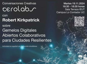 Conversaciones Creativas de Cerolabs UC: “Explorando los Gemelos Digitales Abiertos Colaborativos para Fortalecer la Resiliencia Urbana” con Robert Kirkpatrick