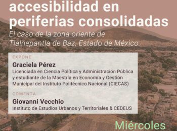 Jornada de pasantía en el IEUT | Movilidad y accesibilidad en periferias consolidadas: el caso de la zona oriente de Tlalnepantla de Baz, Estado de México