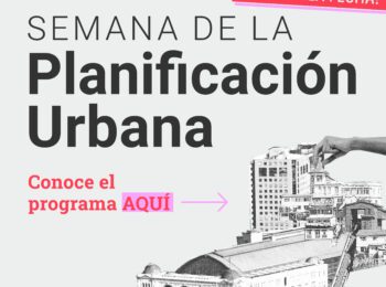 Conoce el programa de la Semana de la Planificación Urbana 2025