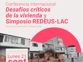 LLAMADO A RESÚMENES | Conferencia internacional “Desafíos críticos de la vivienda” (+ Simposio REDEUS-LAC)