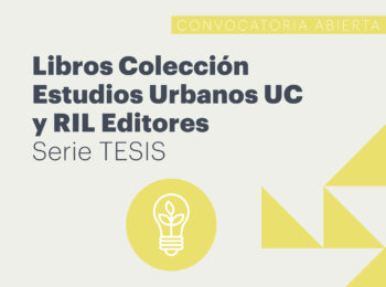 «Fondo de apoyo a la publicación de Tesis en la Colección de Estudios Urbanos UC y RIL Editores»